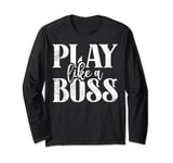 Play like a Boss Sport Team Long Sleeve T-Shirt