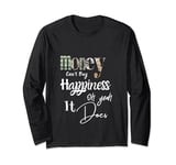 Money Can't Buy Happiness Oh Yeah It Does Long Sleeve T-Shirt