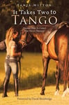 Balboa Press Au Mitton, Tanja It Takes Two to Tango: Discover How Unlock Your Horse'S Potential