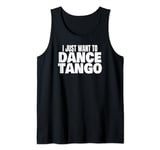 Tango Dance Latin Tango Dancing I Just Want To Dance Tango Tank Top
