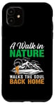 iPhone 11 A Walk In Nature Walks The Soul Back Home Case