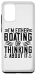 Galaxy S20+ I'm Either Boating Or Thinking About It - Funny Boating Case