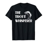 Fisherman Fly Fishing Funny Quote Gift - The Trout Whisperer T-Shirt