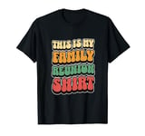 This is my Family Reunion Shirt T-Shirt