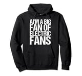 AI'm A Big Fan Of Electric Fans as a Funny Saying Pullover Hoodie