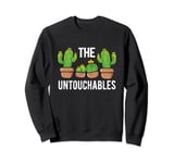 Cactus The Untouchables Succulents Cactus Sweatshirt