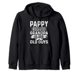 Pappy because GRANDPA is for old Guys Funny Dad Fathers Day Zip Hoodie