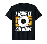I Have It On Vinyl Record Player T-Shirt