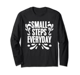Small Steps Everyday Motivational Inspirational Affirmation Long Sleeve T-Shirt