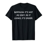 Biathlon Biathlete: Not as Easy as It Looks, Easier T-Shirt