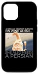 iPhone 15 Woman Can Not Survive On Wine Alone Also Needs A Persian Cat Case