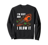 I'm Sexy Leaf Blowing Blower Quote Humor Joke Yard Garden Sweatshirt