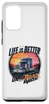 Galaxy S20+ Life Is Better on the Road Gifts for Trucker fathers day Case