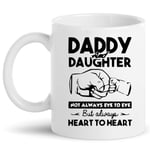 Fathers Day Gift Mug - Daddy and Daughter Not Always Eye to Eye But Heart to Heart Unique Dad's Present Double Sided Print White Ceramic 11 Oz