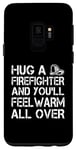 Galaxy S9 Firefighter Funny - Hug A Firefighter And Feel Warm Case