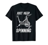 Just Keep Spinning / Spinning Indoor Cycling Bike Design T-Shirt