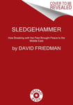 David Friedman - Sledgehammer How Breaking with the Past Brought Peace to Middle East Bok