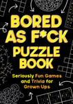 Summersdale Publishers - Bored As F*ck Puzzle Book Seriously Fun Games and Trivia for Grown-Ups Bok