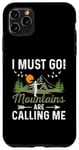 Coque pour iPhone 11 Pro Max I Must Go Les montagnes m'appellent