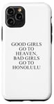 Coque pour iPhone 11 Pro Les bonnes filles vont au paradis, les mauvaises filles vont à Honolulu