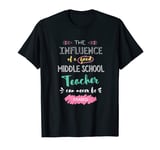 The Influence of A Good Middle School Teacher Thank You T-Shirt