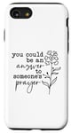 iPhone SE (2020) / 7 / 8 You Could Be The Answer To Someone's Prayer Faith Case