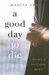 Mahita Vas - A Good Day to Die Inside a suicidal mind Bok