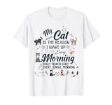 My Cat is the Reason I Wake Up Early Every Morning Funny Cat T-Shirt