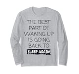 Funny The Best Part Of Waking Up Is Going Back To Sleep Joke Long Sleeve T-Shirt