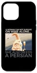iPhone 13 Pro Max Woman Can Not Survive On Wine Alone Also Needs A Persian Cat Case