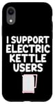 Coque pour iPhone XR Je soutiens les utilisateurs de bouilloires électriques qui font bouillir de l'eau chaude, du café, du thé