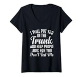 Womens Funny I Will Put You In The Trunk And Help People Look For V-Neck T-Shirt
