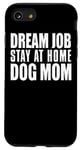 Coque pour iPhone SE (2020) / 7 / 8 Dog Lover Funny - Job de rêve, restez à la maison, Dog Mom