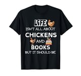 Life isn't all about Chicken & Books but it should be funny T-Shirt