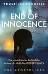 Zoe Apostolides - End of Innocence The Untold Stories Behind the Victims Child Killer Robert Black Bok