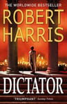 Robert Harris - Dictator From the Sunday Times bestselling author Bok