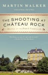 Vintage Martin Walker The Shooting at Chateau Rock: A Mystery of the French Countryside (Bruno, Chief Police Series)