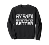I don't always listen to my wife but when I do Sweatshirt