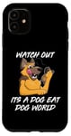 iPhone 11 Watch out its a dog eat dog world Case