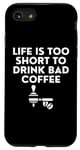iPhone SE (2020) / 7 / 8 Funny Saying Life Is To Short To Drink Bad Coffee Women Men Case