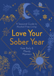 Kate Baily - Love Your Sober Year A Seasonal Guide to Alcohol-Free Living Bok