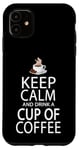 Coque pour iPhone 11 Keep Calm And Drink A Cup Of Coffee
