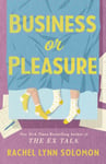 Rachel Lynn Solomon - Business or Pleasure The fun, flirty and steamy new rom com from the author of Ex Talk Bok