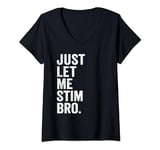 Womens Just Let Me Stim Bro V-Neck T-Shirt