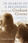 Yvonne Cloetta - In Search of a Beginning My Life with Graham Greene Bok