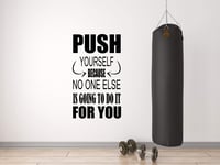 Push Yourself Because no one Else is Going to do it for You Motivational Gym Workout Wall Sticker Transfer Decal Bedroom Sports Vinyl v120 (Black)
