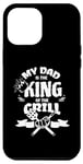 iPhone 14 Pro Max My Dad Is The King Of The Grill Barbecue BBQ Chef Case