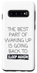 Galaxy S10 Funny The Best Part Of Waking Up Is Going Back To Sleep Joke Case