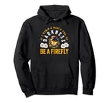 In A World Full of Darkness Be A Firefly nature lovers Pullover Hoodie