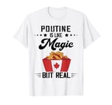 Poutine Magic But Real Canadian Fast Food Poutine Lover T-Shirt
